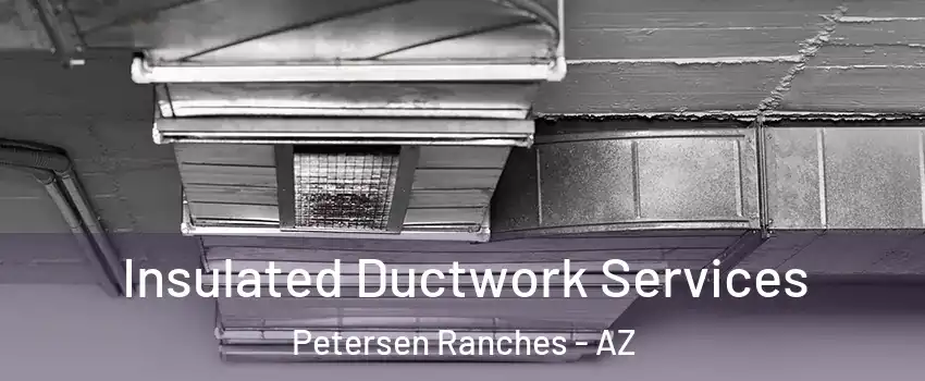 Insulated Ductwork Services Petersen Ranches - AZ