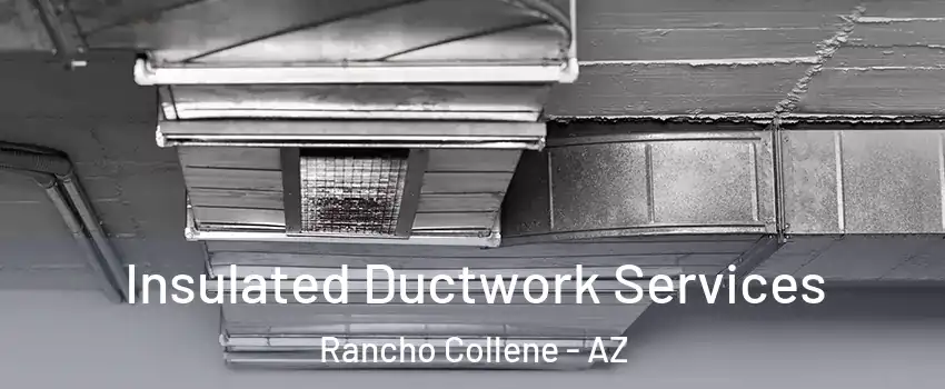 Insulated Ductwork Services Rancho Collene - AZ