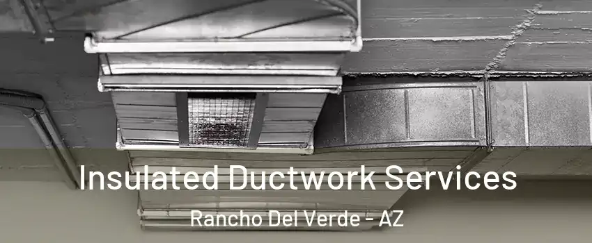 Insulated Ductwork Services Rancho Del Verde - AZ