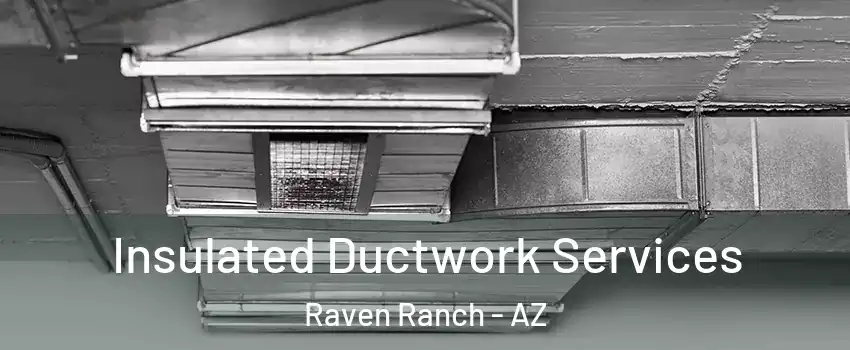 Insulated Ductwork Services Raven Ranch - AZ