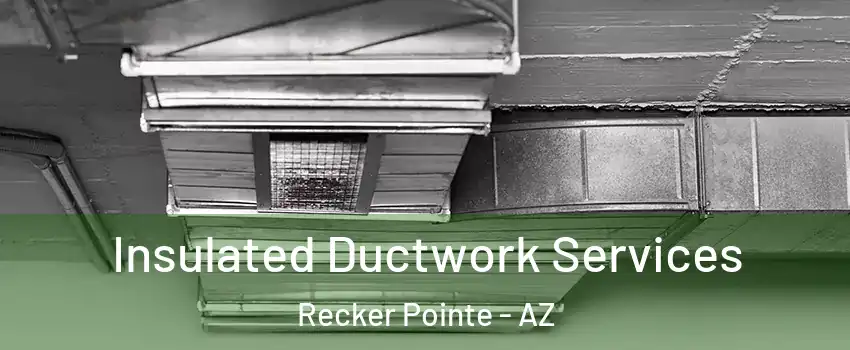 Insulated Ductwork Services Recker Pointe - AZ