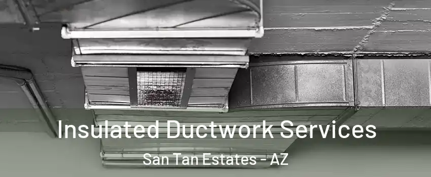 Insulated Ductwork Services San Tan Estates - AZ