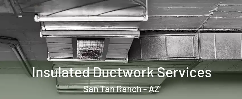 Insulated Ductwork Services San Tan Ranch - AZ