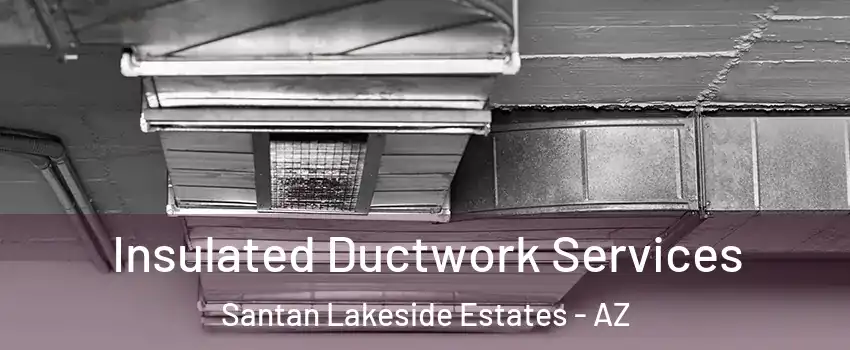 Insulated Ductwork Services Santan Lakeside Estates - AZ