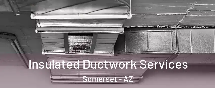 Insulated Ductwork Services Somerset - AZ