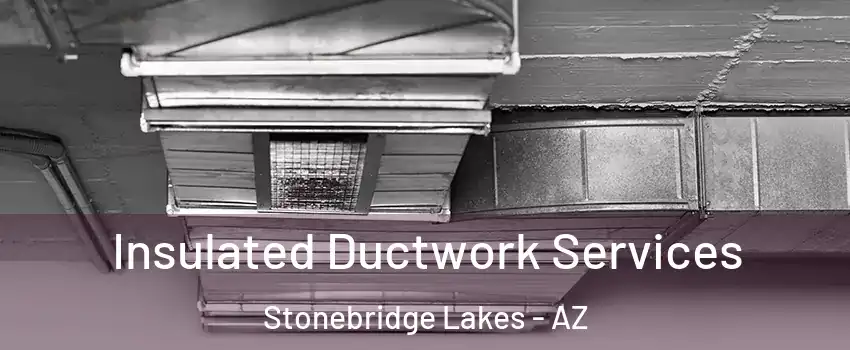 Insulated Ductwork Services Stonebridge Lakes - AZ