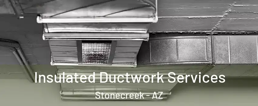 Insulated Ductwork Services Stonecreek - AZ