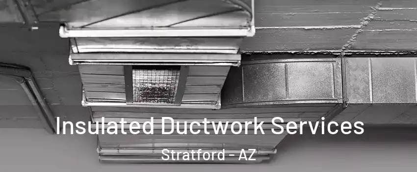 Insulated Ductwork Services Stratford - AZ