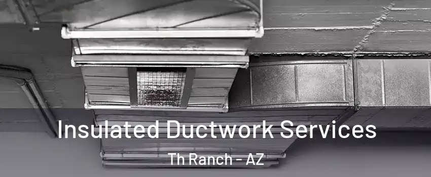 Insulated Ductwork Services Th Ranch - AZ