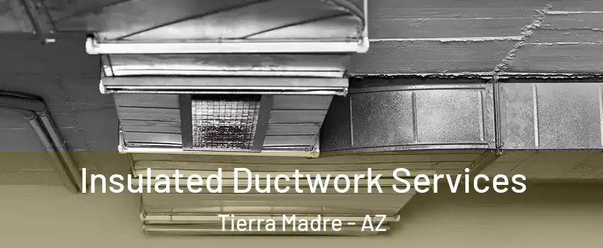 Insulated Ductwork Services Tierra Madre - AZ