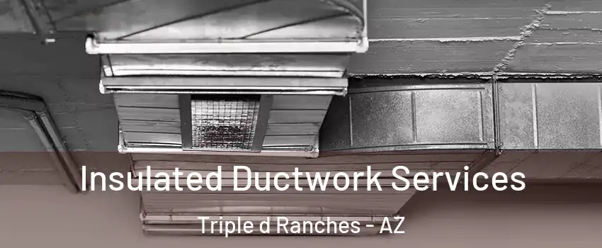 Insulated Ductwork Services Triple d Ranches - AZ