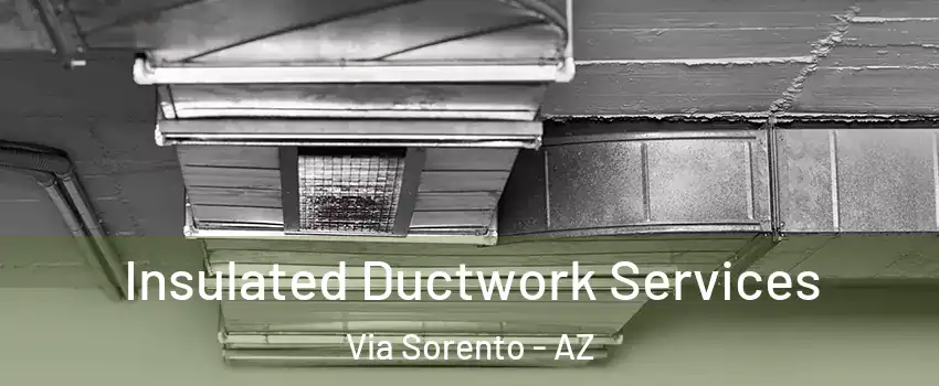 Insulated Ductwork Services Via Sorento - AZ