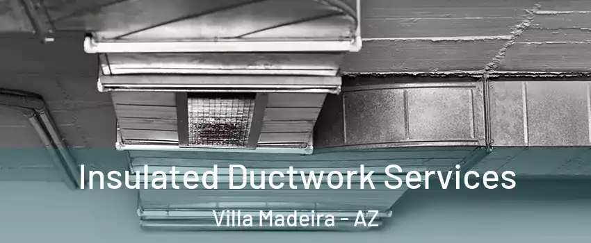 Insulated Ductwork Services Villa Madeira - AZ