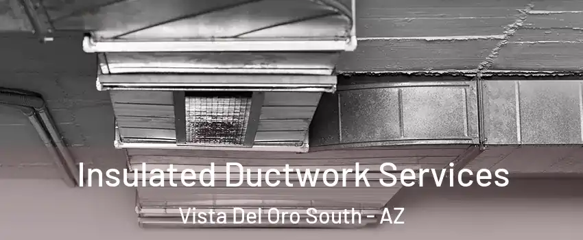 Insulated Ductwork Services Vista Del Oro South - AZ