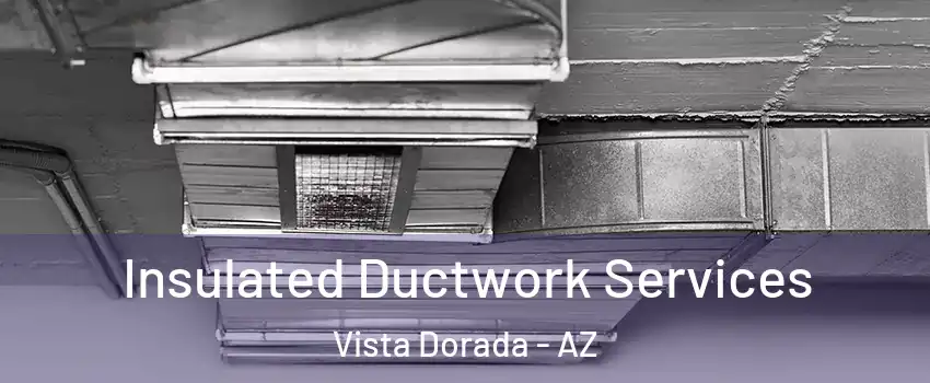 Insulated Ductwork Services Vista Dorada - AZ