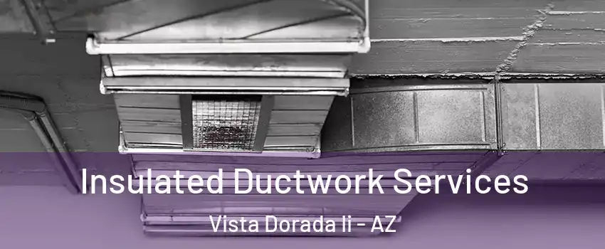 Insulated Ductwork Services Vista Dorada Ii - AZ