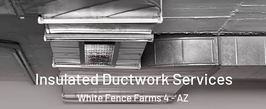 Insulated Ductwork Services White Fence Farms 4 - AZ