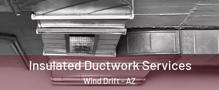 Insulated Ductwork Services Wind Drift - AZ