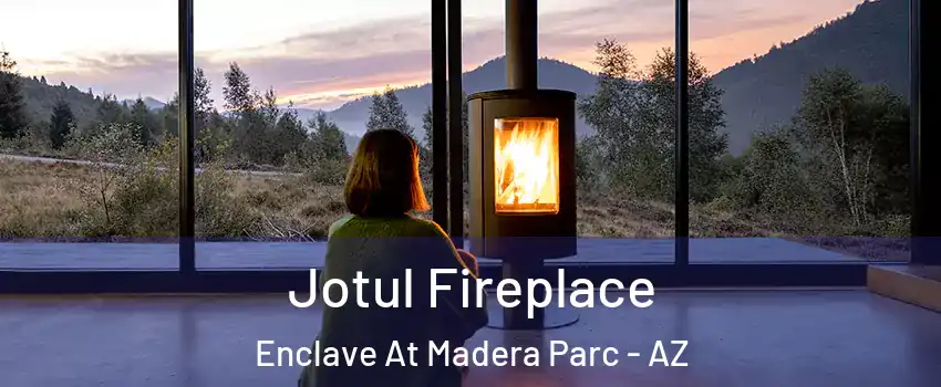 Jotul Fireplace Enclave At Madera Parc - AZ