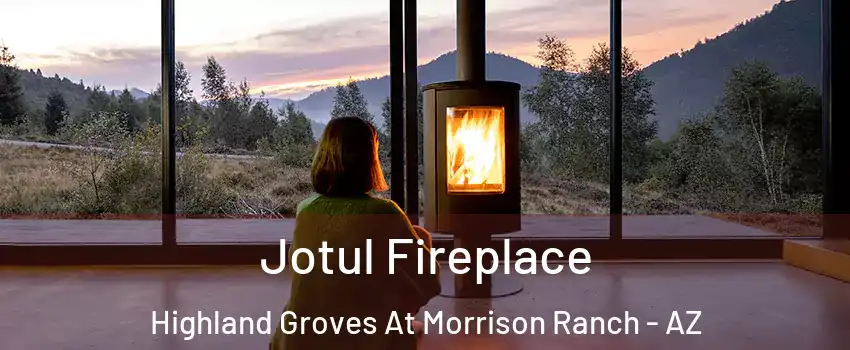 Jotul Fireplace Highland Groves At Morrison Ranch - AZ