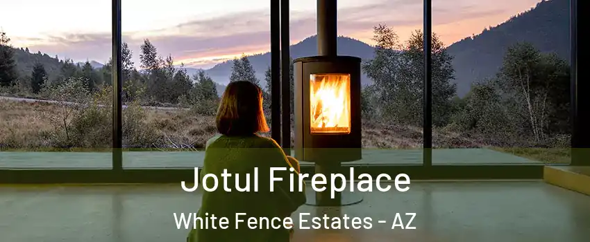 Jotul Fireplace White Fence Estates - AZ