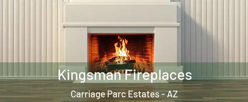 Kingsman Fireplaces Carriage Parc Estates - AZ