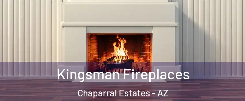 Kingsman Fireplaces Chaparral Estates - AZ