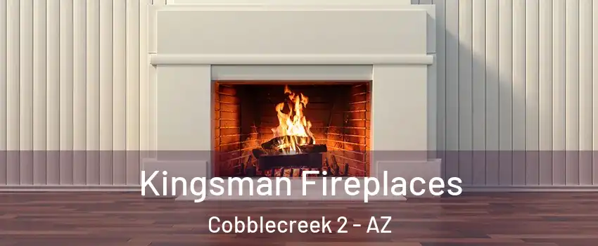 Kingsman Fireplaces Cobblecreek 2 - AZ
