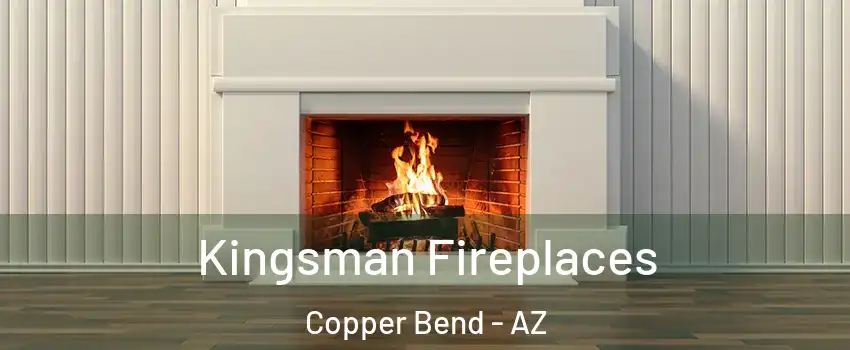 Kingsman Fireplaces Copper Bend - AZ