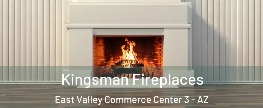Kingsman Fireplaces East Valley Commerce Center 3 - AZ