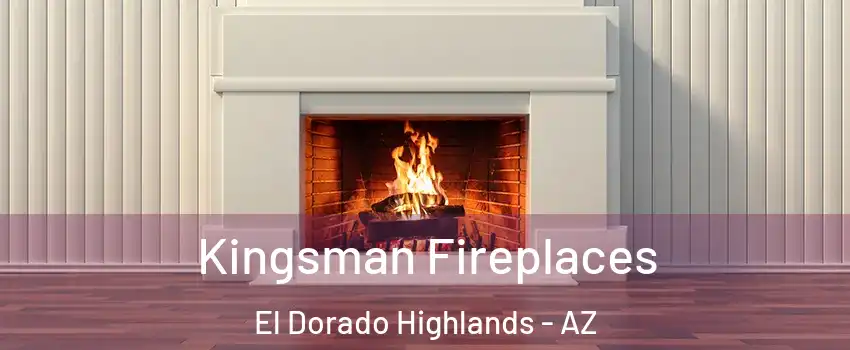 Kingsman Fireplaces El Dorado Highlands - AZ
