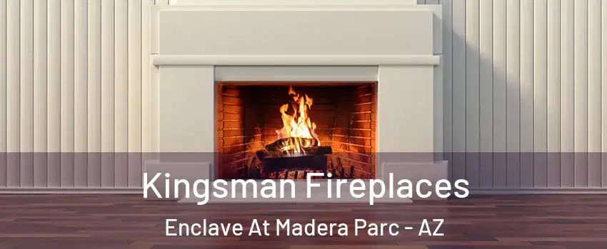 Kingsman Fireplaces Enclave At Madera Parc - AZ