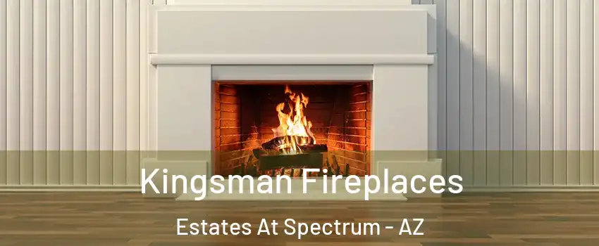 Kingsman Fireplaces Estates At Spectrum - AZ