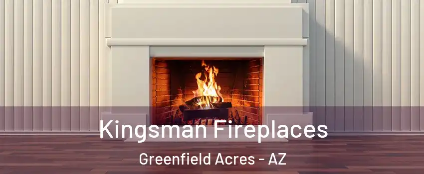 Kingsman Fireplaces Greenfield Acres - AZ