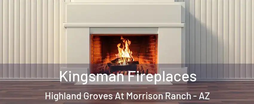 Kingsman Fireplaces Highland Groves At Morrison Ranch - AZ
