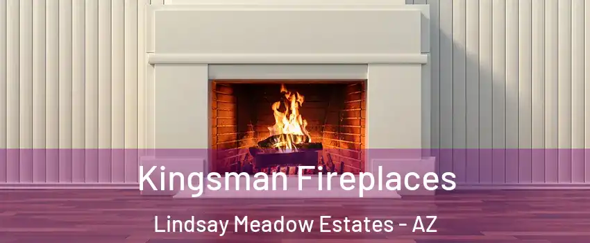 Kingsman Fireplaces Lindsay Meadow Estates - AZ