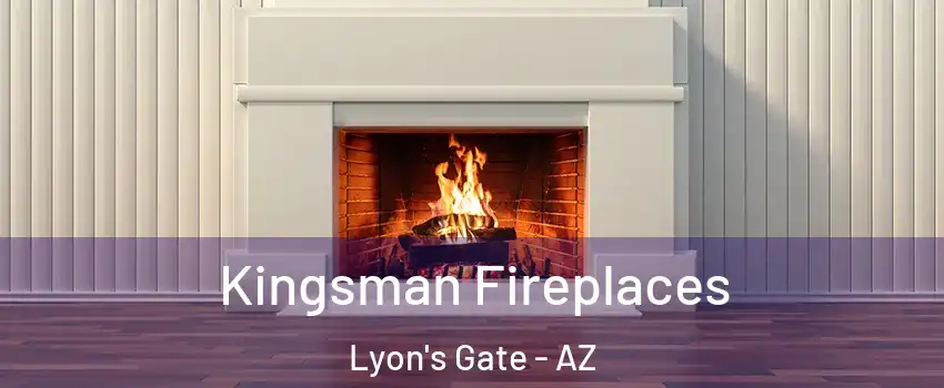 Kingsman Fireplaces Lyon's Gate - AZ