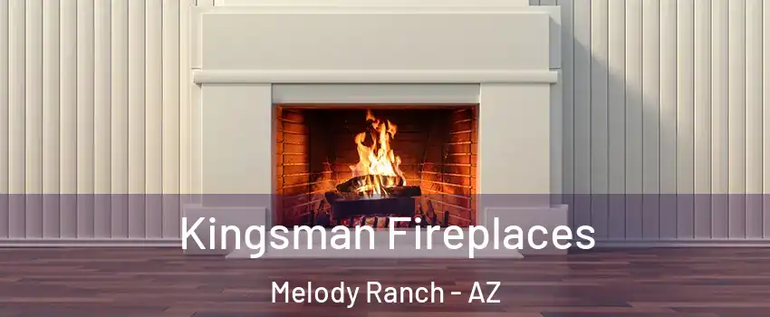 Kingsman Fireplaces Melody Ranch - AZ