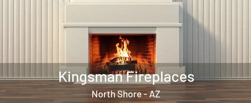 Kingsman Fireplaces North Shore - AZ