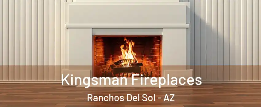 Kingsman Fireplaces Ranchos Del Sol - AZ