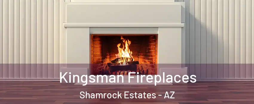 Kingsman Fireplaces Shamrock Estates - AZ