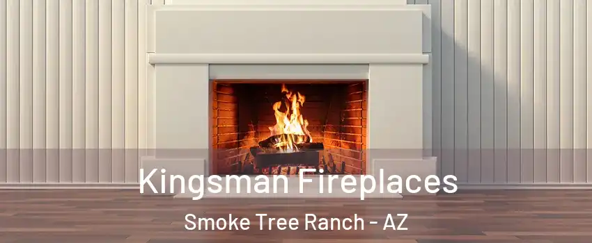 Kingsman Fireplaces Smoke Tree Ranch - AZ
