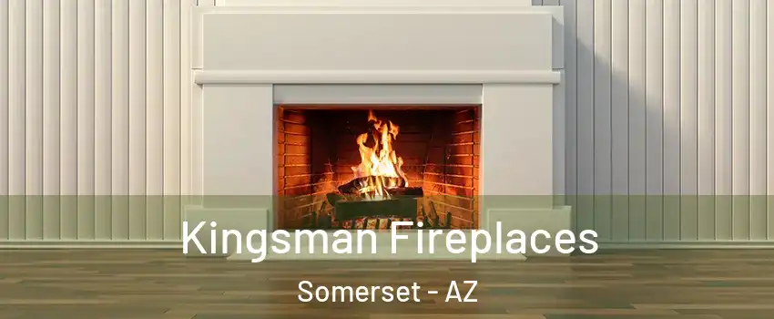 Kingsman Fireplaces Somerset - AZ