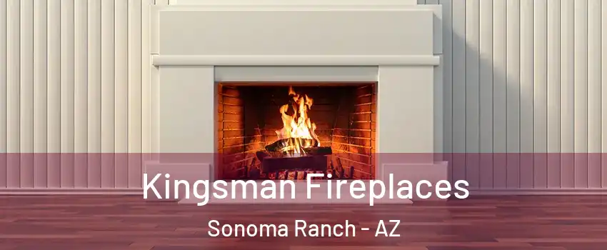 Kingsman Fireplaces Sonoma Ranch - AZ