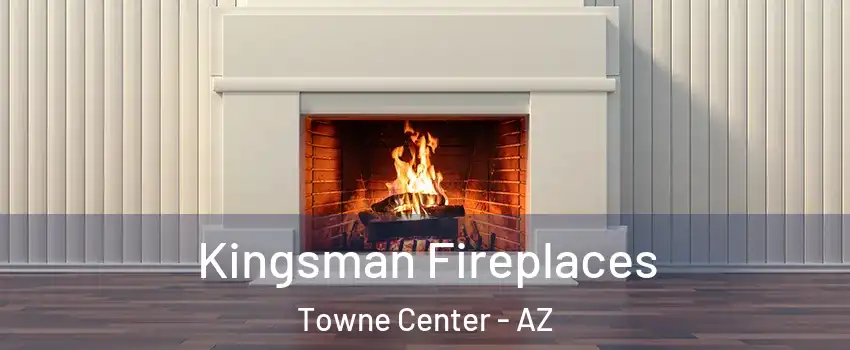 Kingsman Fireplaces Towne Center - AZ