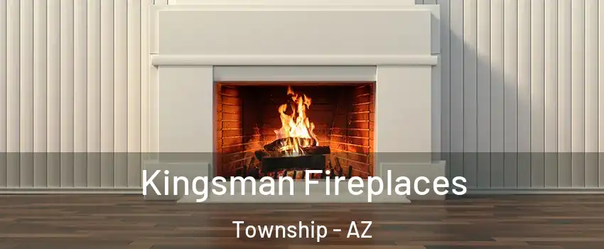 Kingsman Fireplaces Township - AZ