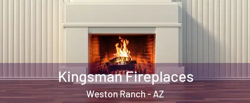 Kingsman Fireplaces Weston Ranch - AZ