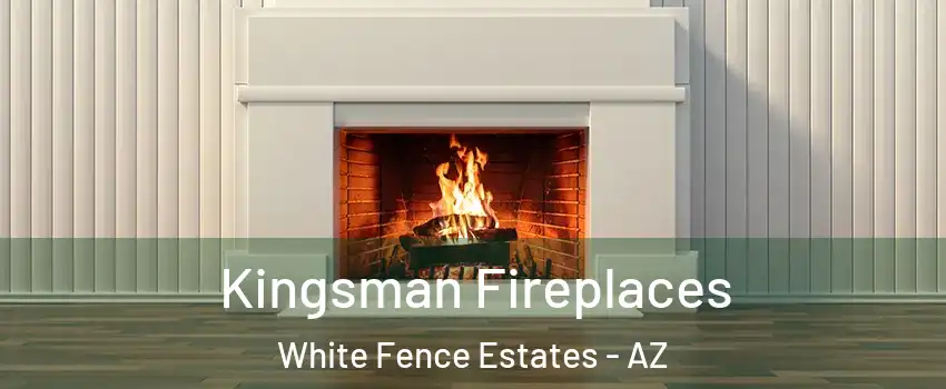 Kingsman Fireplaces White Fence Estates - AZ