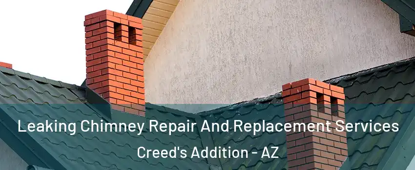 Leaking Chimney Repair And Replacement Services Creed's Addition - AZ