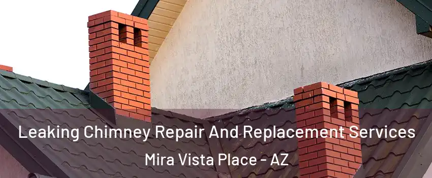 Leaking Chimney Repair And Replacement Services Mira Vista Place - AZ